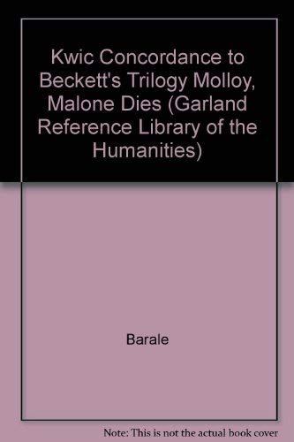 Image of A Kwic Concordance to Samuel Beckett's Trilogy: Molloy, Malone Dies, and the Unnamable (Garland Reference Library of the Humanities)