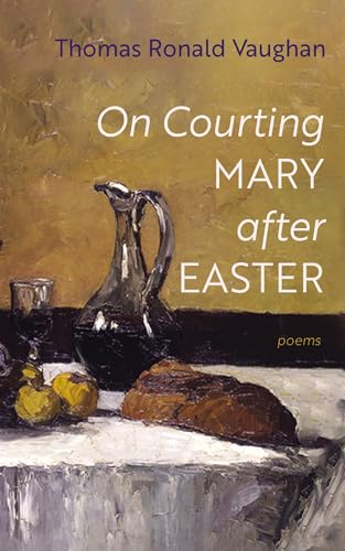 On Courting Mary after Easter: Poems