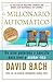 El millonario automático: Un plan poderoso y sencillo para vivir y acabar rico (Spanish Edition)
