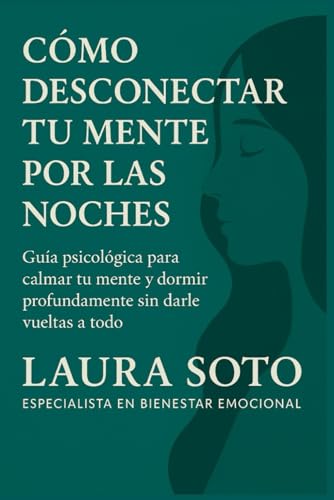 Cómo desconectar tu mente por las noches: Guía psicológica para calmar tu mente y dormir profu...