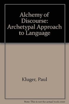 Hardcover The Alchemy of Discourse: An Atchetypal Approach to Language Book