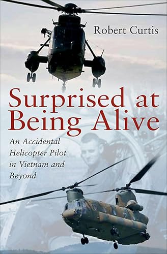 Surprised at Being Alive: An Accidental Helicopter Pilot in Vietnam and Beyond