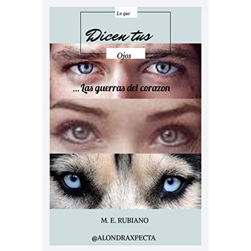LO QUE DICEN TUS OJOS: LAS GUERRAS DEL CORAZON (Spanish Edition)