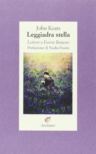 Leggiadra stella. Lettere a Fanny Brawne Leggiadra stella. Lettere a Fanny Brawne