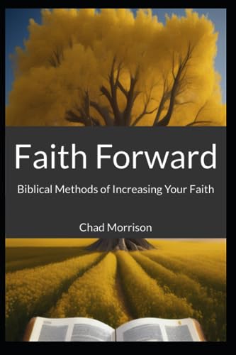 Faith Forward: Biblical Methods of Increasing Your Faith