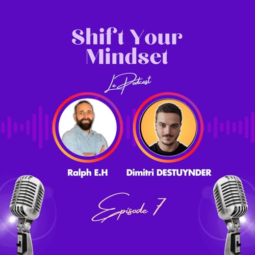 Shift Your Mindset Le Podcast - EPISODE 7 - Dimitri Destuynder - Coach et Consultant en Gestion du Temps