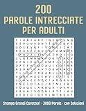  200 Parole Intrecciate Per Adulti - Stampa Grandi Caratteri - 3000 Parole - Con Soluzioni: Regalo Per Anziani