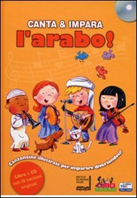 Canta e impara l'arabo! Ediz. illustrata. Con CD Audio Canta e impara l'arabo! Ediz. illustrata. Con CD Audio