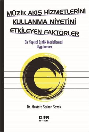 Müzik Akış Hizmetlerini Kullanma Niyetini Etkileyen Faktörler: Bir Yapısal Eşitlik Modellemesi Uygulaması