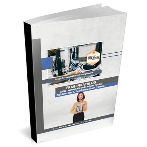 Elektroniker für Betriebstechnik (m/w/d) Fragenkatalog für das Ausbildungsfach: Wirtschaft & Soziales Buch/Printversion mit über 3000 Lern-/Prüfungsfragen