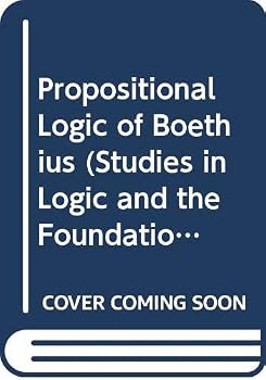 Propositional Logic of Boethius (Studies in Logic and the Foundations of Mathematics.)