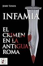 Infamia, el crimen en la antigua Roma (Historia Antigua)