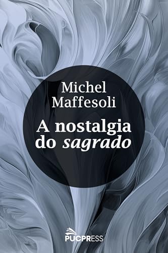 A nostalgia do sagrado: O retorno do religioso nas sociedades pós-modernas