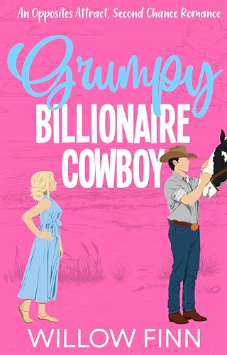 Grumpy Billionaire Cowboy: An Opposites Attract Second Chance Romance (The Delaney Brothers Series Book 4)