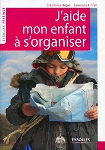 Télécharger J'aide mon enfant à s'organiser : Méthode facile à l'usage des parents Francais PDF