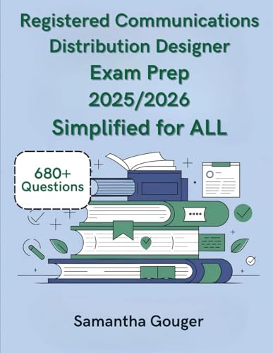 Registered Communications Distribution Designer Exam Prep 2025/2026 Simplified for ALL: Practice Smart with 680+ Questions Designed for Exam Excellence