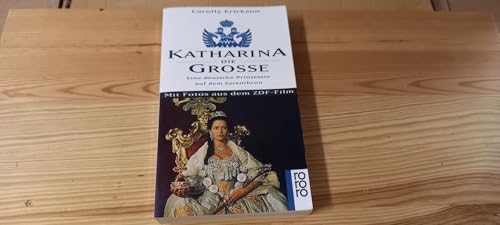 Katharina die Große. Eine deutsche Prinzessin auf dem Zarenthron.