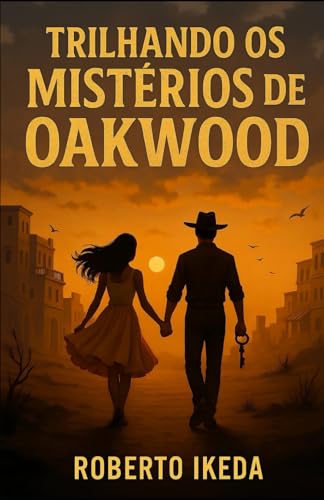 Trilhando os mistérios de Oakwood: Histórias breves de amor por “Roberto Ikeda” (Portuguese Edition)