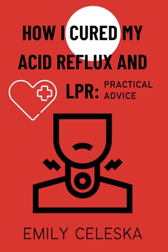 How I Cured my Acid Reflux and LPR: Practical Advice