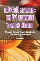 Büyülü Zaman: En IyI Tamale Yemek KItabi (Turkish Edition) 1835937268 Book Cover
