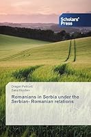 Romanians in Serbia Under the Serbian- Romanian Relations 3639768701 Book Cover