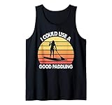 Stand Up Paddle Board I Could Use A Good Paddling Tank Top