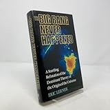 The Big Bang Never Happened: A Startling Refutation of the Dominant Theory of the Origin of the Universe