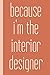 Because I'm The Interior Designer: Small Stylish Notebook with Lined and Graph Paper for Notes, Lists, Design, Drafting, Ideas, and More