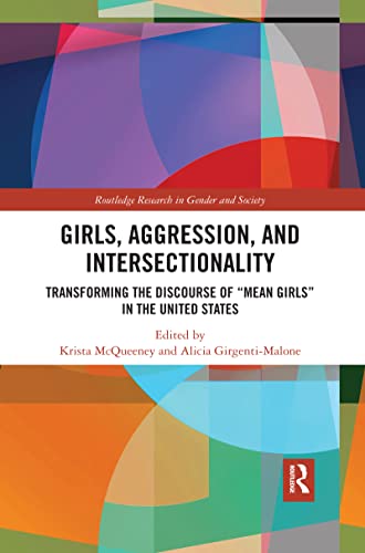 Girls, Aggression, and Intersectionality: Transforming the Discourse of "Mean Girls" in the United States (Routledge Research in Gender and Society)
