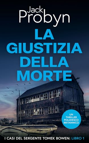 La Giustizia della Morte: Un thriller poliziesco Britannico (I casi del Sergente Tomek Bowen Vol. 1)