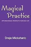 Magical Practice: Applying Magical Training To Your Daily Life