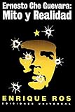 Ernesto Che Guevara: Mito Y Realidad (Spanish Edition)