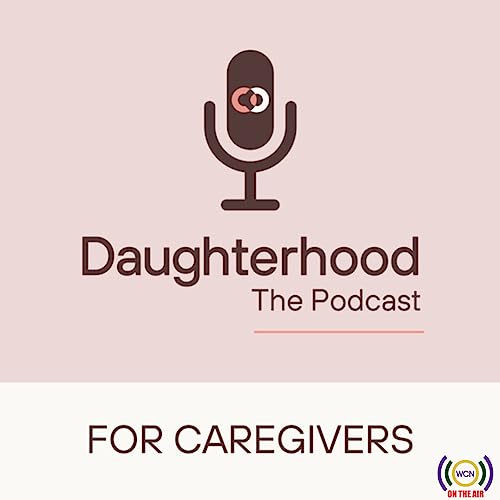 Daughterhood The Podcast: For Caregivers Podcast Por Rosanne Corcoran arte de portada
