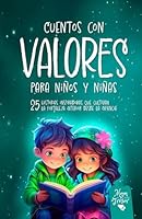 Cuentos con Valores para niños: 25 Historias inspiradoras que cultivan la fortaleza interior desde la infancia. Un libro de cuentos con rimas que ... niños y niñas de 4-8 (Spanish Edition) B0D6FCG5TX Book Cover