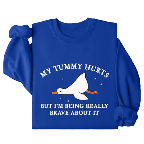 My Tummy Hurts But I'm Being Really Brave About It Sweatshirt My Tummy Hurts Goose Shirt - Main Image
