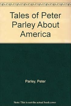 The Tales of Peter Parley About America: With Engravings