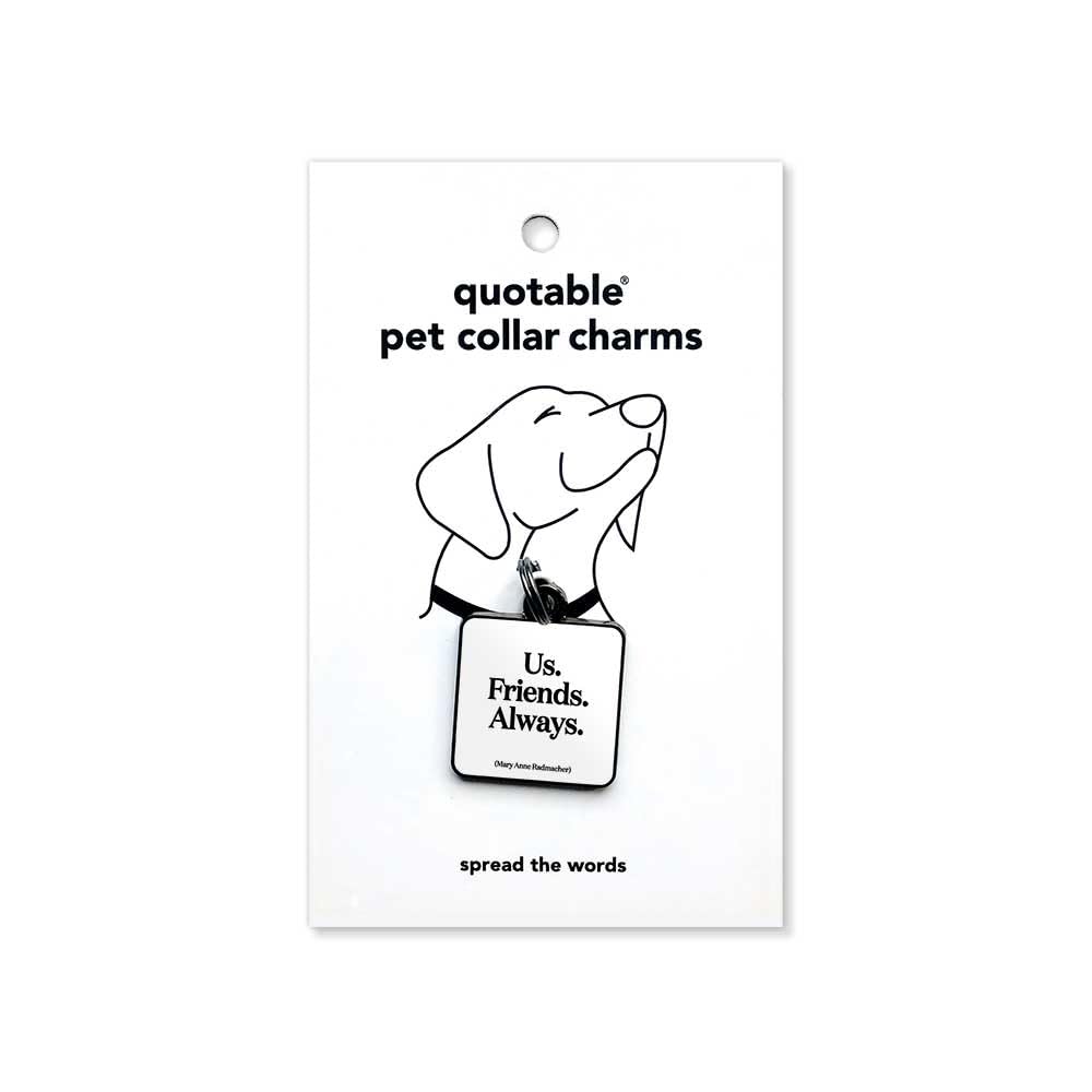 Quotable Pet Collar Charm, Us. Friends. Always., Mary Anne Radmacher, Hard Enamel and Black Nickel Plating