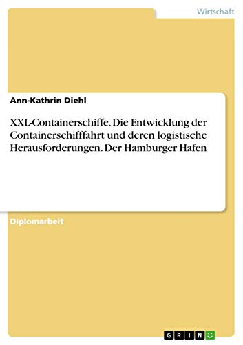 XXL-Containerschiffe. Die Entwicklung der Containerschifffahrt und deren logistische Herausforderungen. Der Hamburger Hafen (German Edition)