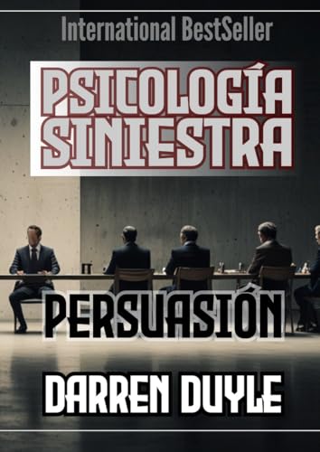 PERSUASIÓN: Psicología siniestra: USANDO PATRONES DE LENGUAJE Y TÉCNICAS DE PNL (Spanish Edition)