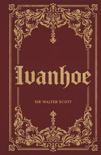 Ivanhoe: Sir Walter Scott's Illustrated Historical Romance Classic