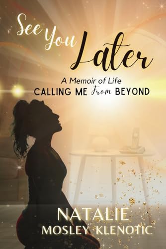 See You Later: A Memoir of Life Calling Me From Beyond