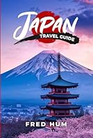 Japan Travel Guide: Your Ultimate Travel Guide for Unforgettable Journeys, Must-Do's, and Local Secrets with 100 Tips & Expert Hacks B0DK91Z7GS Book Cover