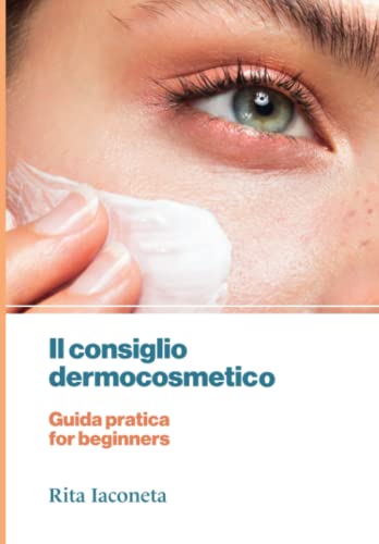 Il consiglio dermocosmetico: Guida pratica for beginners (Italian Edition)