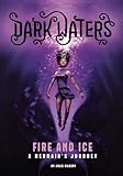 Fire and Ice: A Mermaid's Journey (Dark Waters, 1)