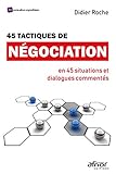  45 tactiques de négociation: en 45 situations et dialogues commentés
