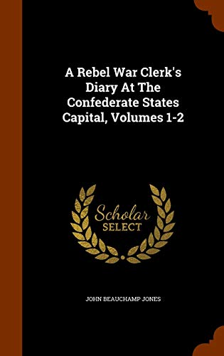 A Rebel War Clerk's Diary At The Confederate St... 1343807336 Book Cover