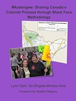 Mkadengwe: Sharing Canada's Colonial Process through Black Face Methodology 0988157810 Book Cover