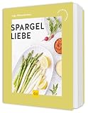 Spargelliebe: Kreative Rezepte zur Spargelzeit - von klassisch bis modern ...