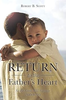 Paperback Return to the Father's Heart: So the Earth Will Survive (Malachi 4:6) Book
