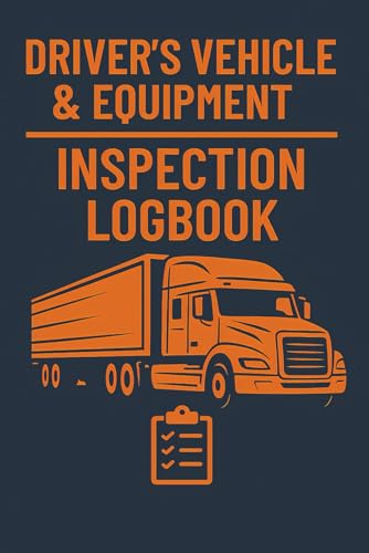 Driver's Vehicle & Equipment Inspection Logbook: Daily Compliance Record Book for Commercial Drivers, Truckers & Fleet Operations - Professional Vehicle Safety Checklist with Maintenance Tracker